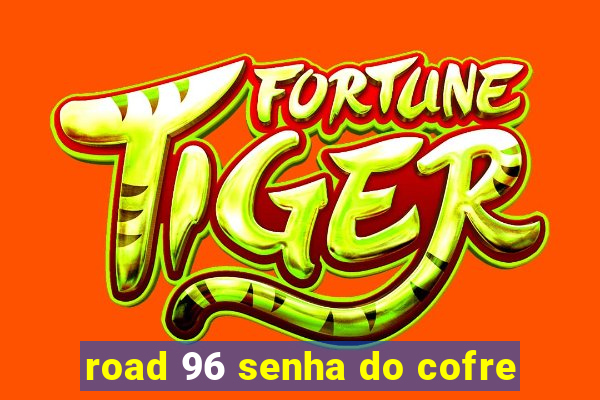 road 96 senha do cofre